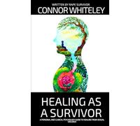 Healing As A Survivor: A Personal and Clinical Psychology Guide To Healing From Sexual Trauma