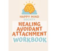 Healing Avoidant Attachment: A Gentle Workbook for Emotional Safety, Connection & Self-Trust