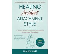 Healing Avoidant Attachment Style: A Practical Guide to Finding Safety in Connection (Without Losing Your Freedom): 2
