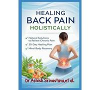 Healing Back Pain Holistically: Natural Solutions to Relieve Chronic Pain, 30-Day Healing Plan, Mind Body Recovery