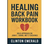 Healing Back Pain Workbook: Bold Approach on John E. Sarno, MD's Teachings