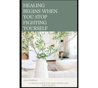 HEALING BEGINS WHEN YOU STOP FIGHTING YOURSELF