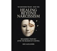 Healing Beyond Narcissism: Reclaiming Your Self After the Religion of Control
