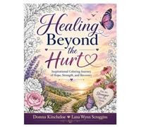 Healing Beyond the Hurt: Inspirational Coloring Journey of Hope, Strength, and Recovery