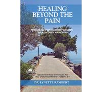 Healing Beyond The Pain: Finding Comfort And Restoration Through Grief And Faith.