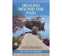 Healing Beyond The Pain: Finding Comfort And Restoration Through Grief And Faith.