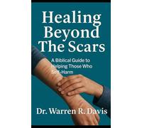 Healing Beyond the Scars: A Biblical Guide to Helping Those Who Self-Harm