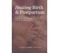 Healing Birth & Postpartum: A guided journal to reclaim your power after a traumatic birth & thrive in postpartum