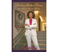 Healing Broken Pieces: Becoming the New, Elevated You