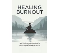 Healing Burnout: Recovering from Severe Work-Related Exhaustion