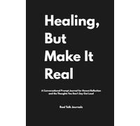 Healing, But Make It Real: A Conversational Prompt Journal for Honest Reflection and the Thoughts You Don’t Say Out Loud.