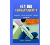 Healing Candida Overgrowth: A Natural Plan to Rebalance Gut and Immunity: Restore Your Body’s Natural Balance Through Diet, Lifestyle, and Holistic Strategies