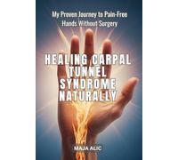 Healing Carpal Tunnel Syndrome Naturally: My Proven Journey to Pain-Free Hands Without Surgery