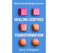 Healing-centred Transformation: Mend, Tend and Change the Future