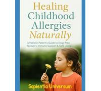 Healing Childhood Allergies Naturally: A Holistic Parent’s Guide to Drug-Free Recovery, Immune Support & Safe Living