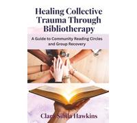 Healing Collective Trauma Through Bibliotherapy: A Guide to Community Reading Circles and Group Recovery
