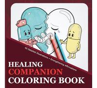 Healing Companion: A Medication Coloring Book: Daily Affirmations for Men, Women & Seniors to Visualize Health - A Creative Supplement to Your Prescription Record & Medical Tracker