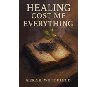 HEALING COST ME EVERYTHING: a memoir of clarity, calling, and becoming