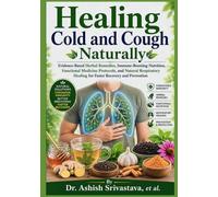 Healing Cough and Cold Naturally: Evidence-Based Herbal Remedies, Immune-Boosting Nutrition, Functional Medicine Protocols, and Natural Respiratory Healing for Faster Recovery and Prevention