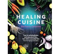 Healing Cuisine: Low in carbohydrates and saturated fats, but rich in essential fats, free from gluten and dairy