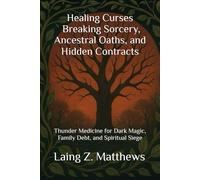 Healing Curses - Breaking Sorcery, Ancestral Oaths, and Hidden Contracts: Thunder Medicine for Dark Magic, Family Debt, and Spiritual Siege