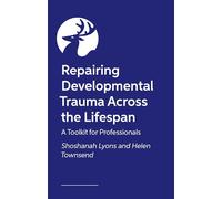 Healing Developmental Trauma in Families and Systems: A Visual Toolkit for Professionals