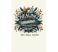 Healing Doesn't Mean You Never Struggle- It Means You Keep Going Even When The Weigh Feels Heavy - Get Well Soon
