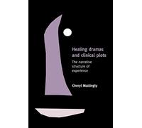 Healing Dramas and Clinical Plots: The Narrative Structure of Experience