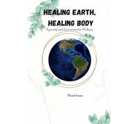 Healing Earth, Healing Body: An Ayurvedic Vision for Planetary Health
