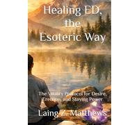 Healing ED, the Esoteric Way: The Vitality Protocol for Desire, Erection, and Staying Power