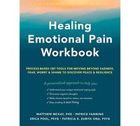 Healing Emotional Pain Workbook: Process-Based CBT Tools for Moving Beyond Sadness, Fear, Worry & Shame to Discover Peace & Resilience