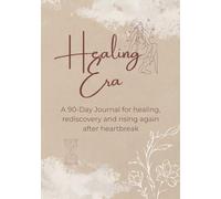 Healing Era: A 90-Day Journal for healing, rediscovery and rising again after heartbreak