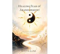 Healing Fear of Abandonment: Overcome Anxious Attachment, Stop Emotional Dependence, Calm Your Nervous System, and Build Secure Relationships