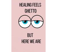 Healing feels ghetto...but here we are: A Funny Anxiety & Overthinking Journal for Women Trying to Heal