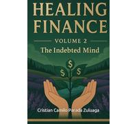 HEALING FINANCE VOLUME 2: The Indebted Mind