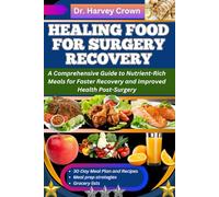 HEALING FOOD FOR SURGERY RECOVERY: A Comprehensive Guide to Nutrient-Rich Meals for Faster Recovery and Improved Health Post-Surgery
