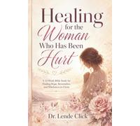 Healing for the Woman Who Has Been Hurt: A Bible Study for Finding Hope, Restoration, and Wholeness in Christ