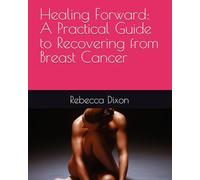 Healing Forward: A Practical Guide to Recovering from Breast Cancer