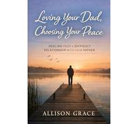 Healing from a difficult relationship with your DAD