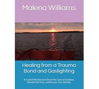 Healing from a Trauma Bond and Gaslighting: A Guided Workbook to Break the Cycle of Isolation, Rebuild Self-Trust, and Recover Your Identity