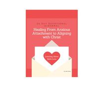 Healing from Anxious Attachment to Aligning with Christ: Learning About God's Love