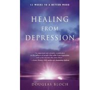 Healing from Depression: 12 Weeks to a Better Mood; A Body, Mind, and Spirit Recovery Program