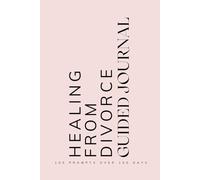 Healing from Divorce Guided Journal: Prompts for Learning to Navigate the End of a Marriage Cope with Healing and Emotions When Going Through a Divorce or Separation Pink
