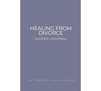 Healing From Divorce Guided Journal: Prompts for Learning to Navigate the End of a Marriage Cope with Healing and Emotions When Going Through a Divorce or Separation