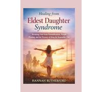 Healing from Eldest Daughter Syndrome: Breaking Free from Parentification, People Pleasing, and the Pressure of Being the Responsible Child