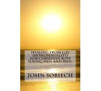 Healing From Gay (homosexuality)for Christian boys ,young men and men.