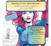 Healing From Heartbreak: 30 Pages of Funny and Empowering Superhero Themed Coloring Pages For Stress Relief