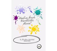 Healing from Narcissistic Abuse: A 90-Day Guided Journal To Reclaim Your Strength, Rebuild Your Self-Worth, and Find Inner Peace