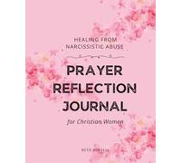 Healing from Narcissistic Abuse Prayer Reflection Journal for Women: 30 Prayers, Prompts, and Bible Verses to Reclaim Your Peace