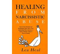 Healing From Narcissistic Abuse: Recover from Emotional and Psychological Abuse After a Toxic Relationship With a Narcissist. A Journey Through 7 Stages to Discover Healing